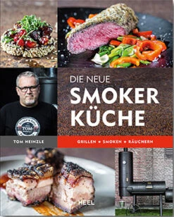 Tom Heinzle: Die Neue Smoker Küche - Grillen, Smokern, Räuchern
