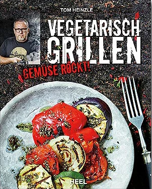 Tom Heinzle: Vegetarisch Grillen - Gemüse Rockt! 3 Tom Heinzle: Vegetarisch Grillen - Gemüse Rockt!
