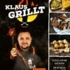 Klaus Grillt - Einfach, Schnell Und Lecker - Die 60 Besten Grill- Und BBQ-Rezepte -Camping Geschäft Klaus grillt Grillbuch Grillzepte