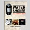 Karsten Ted Aschenbrandt: Das Große Water Smoker Buch 2 Karsten Ted Aschenbrandt: Das Große Water Smoker Buch -Camping Geschäft Water Smoker Buch