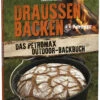 Draußen Backen - Das Petromax Outdoor-Backbuch 2 Draußen Backen - Das Petromax Outdoor-Backbuch -Camping Geschäft petromax draussen backen backbuch